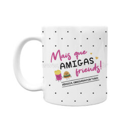 Caneca "Mais que Amigas, FRIENDS" Personalizada