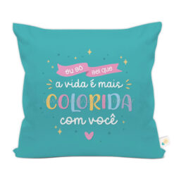 Almofada "Eu só sei que a vida é mais colorida..." c/ foto no verso
